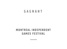 Gagnant – Gameplay Design Award – Montreal Independent Games Festival